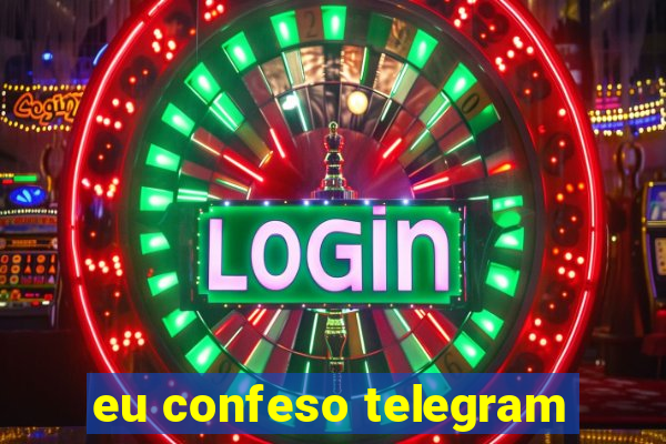 eu confeso telegram